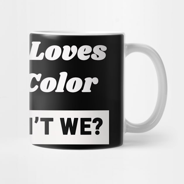 Nature Loves Every Color Black Lives Matter by sassySarcastic